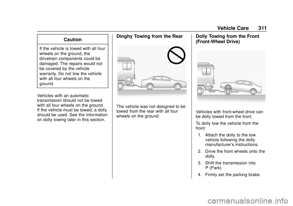 BUICK REGAL 2020 Owners Manual Buick Regal Owner Manual (GMNA-Localizing-U.S./Canada-13557849) -
2020 - CRC - 6/25/19
Vehicle Care 311
Caution
If the vehicle is towed with all four
wheels on the ground, the
drivetrain components co BUICK REGAL 2020 Owners Manual Buick Regal Owner Manual (GMNA-Localizing-U.S./Canada-13557849) -
2020 - CRC - 6/25/19
Vehicle Care 311
Caution
If the vehicle is towed with all four
wheels on the ground, the
drivetrain components co