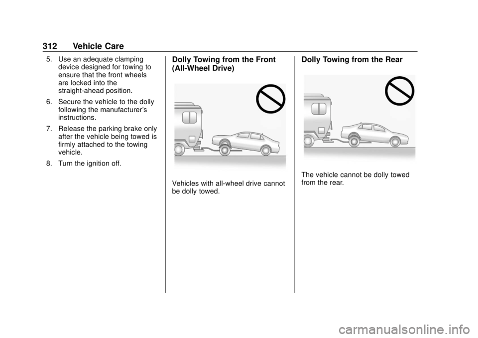 BUICK REGAL 2020 Owners Manual Buick Regal Owner Manual (GMNA-Localizing-U.S./Canada-13557849) -
2020 - CRC - 6/25/19
312 Vehicle Care
5. Use an adequate clampingdevice designed for towing to
ensure that the front wheels
are locked BUICK REGAL 2020 Owners Manual Buick Regal Owner Manual (GMNA-Localizing-U.S./Canada-13557849) -
2020 - CRC - 6/25/19
312 Vehicle Care
5. Use an adequate clampingdevice designed for towing to
ensure that the front wheels
are locked