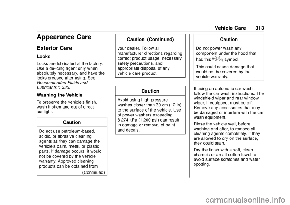 BUICK REGAL 2020 Owners Manual Buick Regal Owner Manual (GMNA-Localizing-U.S./Canada-13557849) -
2020 - CRC - 6/25/19
Vehicle Care 313
Appearance Care
Exterior Care
Locks
Locks are lubricated at the factory.
Use a de-icing agent on BUICK REGAL 2020 Owners Manual Buick Regal Owner Manual (GMNA-Localizing-U.S./Canada-13557849) -
2020 - CRC - 6/25/19
Vehicle Care 313
Appearance Care
Exterior Care
Locks
Locks are lubricated at the factory.
Use a de-icing agent on