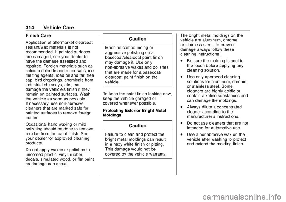 BUICK REGAL 2020 Owners Manual Buick Regal Owner Manual (GMNA-Localizing-U.S./Canada-13557849) -
2020 - CRC - 6/25/19
314 Vehicle Care
Finish Care
Application of aftermarket clearcoat
sealant/wax materials is not
recommended. If pa BUICK REGAL 2020 Owners Manual Buick Regal Owner Manual (GMNA-Localizing-U.S./Canada-13557849) -
2020 - CRC - 6/25/19
314 Vehicle Care
Finish Care
Application of aftermarket clearcoat
sealant/wax materials is not
recommended. If pa