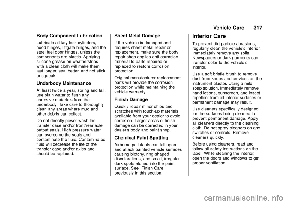 BUICK REGAL 2020 Owners Manual Buick Regal Owner Manual (GMNA-Localizing-U.S./Canada-13557849) -
2020 - CRC - 6/25/19
Vehicle Care 317
Body Component Lubrication
Lubricate all key lock cylinders,
hood hinges, liftgate hinges, and t BUICK REGAL 2020 Owners Manual Buick Regal Owner Manual (GMNA-Localizing-U.S./Canada-13557849) -
2020 - CRC - 6/25/19
Vehicle Care 317
Body Component Lubrication
Lubricate all key lock cylinders,
hood hinges, liftgate hinges, and t