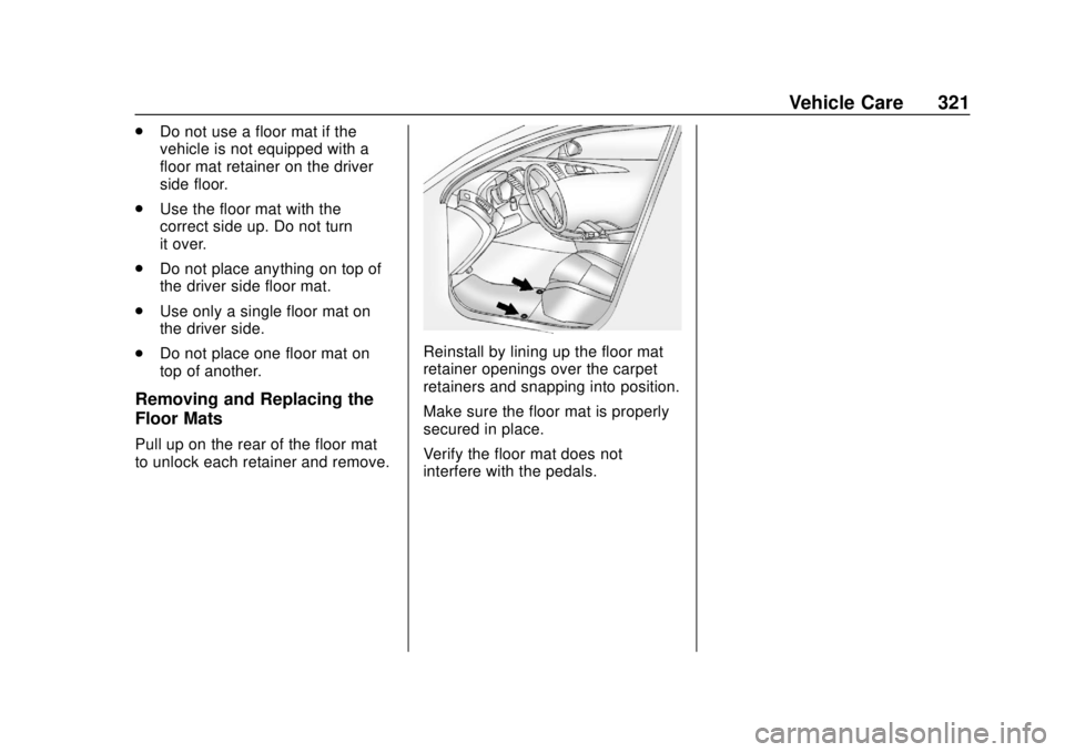 BUICK REGAL 2020  Owners Manual Buick Regal Owner Manual (GMNA-Localizing-U.S./Canada-13557849) -
2020 - CRC - 6/25/19
Vehicle Care 321
.Do not use a floor mat if the
vehicle is not equipped with a
floor mat retainer on the driver
s