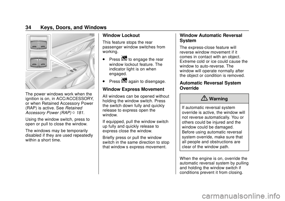 BUICK REGAL 2020 Owners Guide Buick Regal Owner Manual (GMNA-Localizing-U.S./Canada-13557849) -
2020 - CRC - 6/25/19
34 Keys, Doors, and Windows
The power windows work when the
ignition is on, in ACC/ACCESSORY,
or when Retained Ac