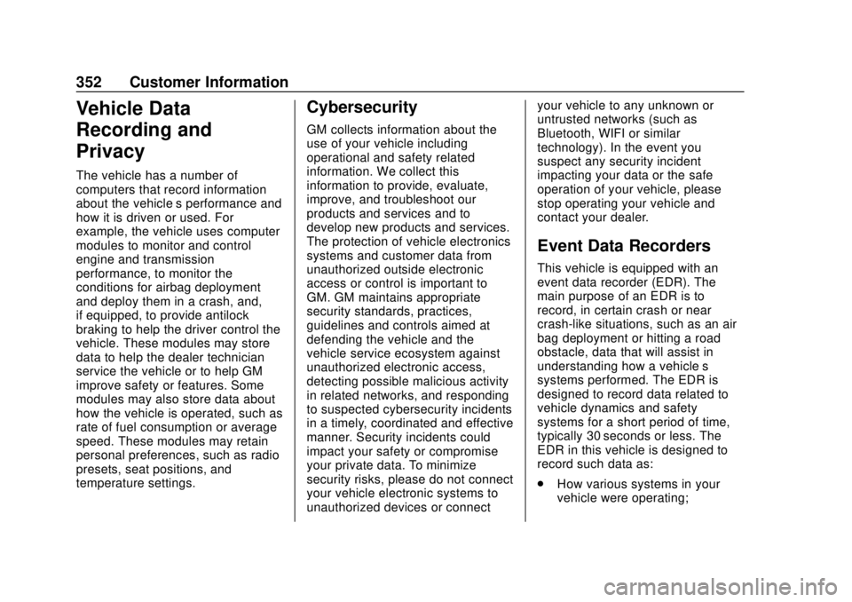 BUICK REGAL 2020  Owners Manual Buick Regal Owner Manual (GMNA-Localizing-U.S./Canada-13557849) -
2020 - CRC - 6/25/19
352 Customer Information
Vehicle Data
Recording and
Privacy
The vehicle has a number of
computers that record inf