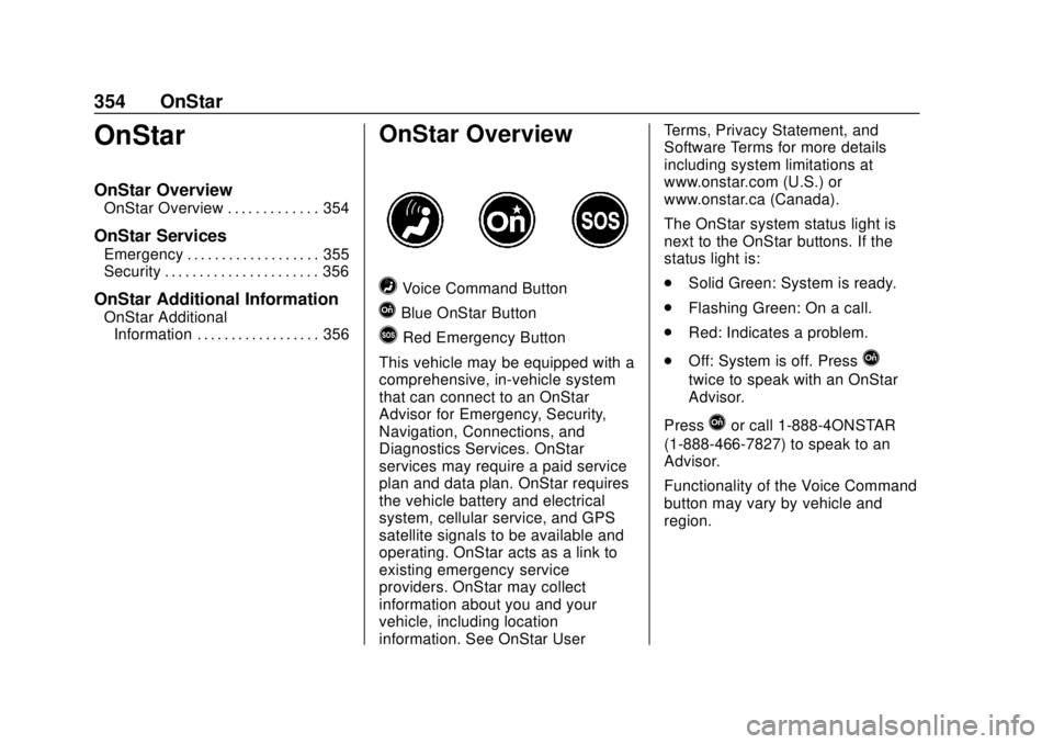 BUICK REGAL 2020 Owners Manual Buick Regal Owner Manual (GMNA-Localizing-U.S./Canada-13557849) -
2020 - CRC - 6/25/19
354 OnStar
OnStar
OnStar Overview
OnStar Overview . . . . . . . . . . . . . 354
OnStar Services
Emergency . . . . BUICK REGAL 2020 Owners Manual Buick Regal Owner Manual (GMNA-Localizing-U.S./Canada-13557849) -
2020 - CRC - 6/25/19
354 OnStar
OnStar
OnStar Overview
OnStar Overview . . . . . . . . . . . . . 354
OnStar Services
Emergency . . . .