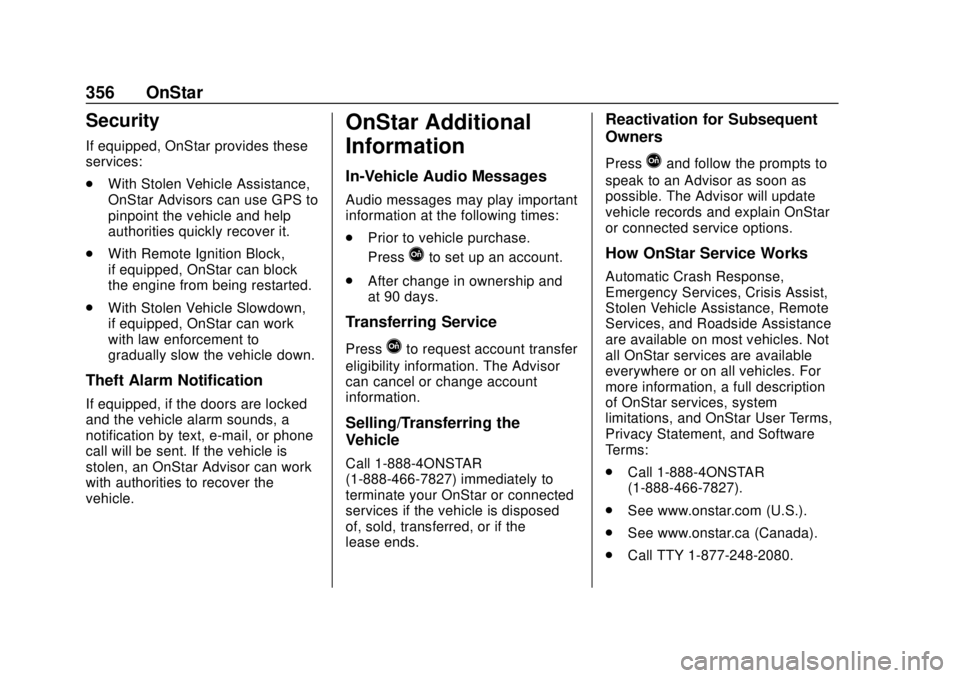 BUICK REGAL 2020 Owners Manual Buick Regal Owner Manual (GMNA-Localizing-U.S./Canada-13557849) -
2020 - CRC - 6/25/19
356 OnStar
Security
If equipped, OnStar provides these
services:
.With Stolen Vehicle Assistance,
OnStar Advisors BUICK REGAL 2020 Owners Manual Buick Regal Owner Manual (GMNA-Localizing-U.S./Canada-13557849) -
2020 - CRC - 6/25/19
356 OnStar
Security
If equipped, OnStar provides these
services:
.With Stolen Vehicle Assistance,
OnStar Advisors