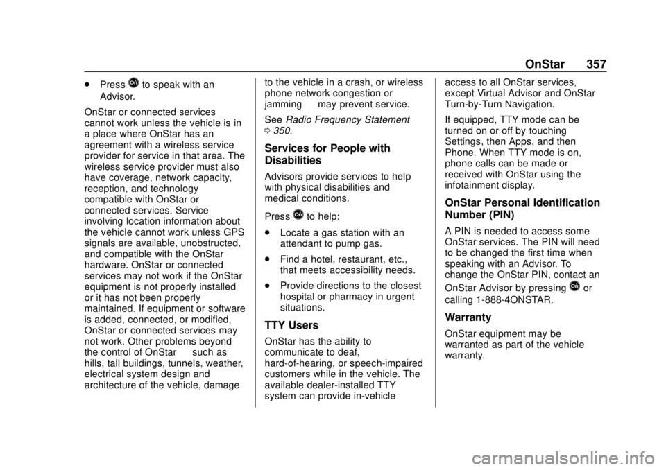 BUICK REGAL 2020  Owners Manual Buick Regal Owner Manual (GMNA-Localizing-U.S./Canada-13557849) -
2020 - CRC - 6/25/19
OnStar 357
.PressQto speak with an
Advisor.
OnStar or connected services
cannot work unless the vehicle is in
a p