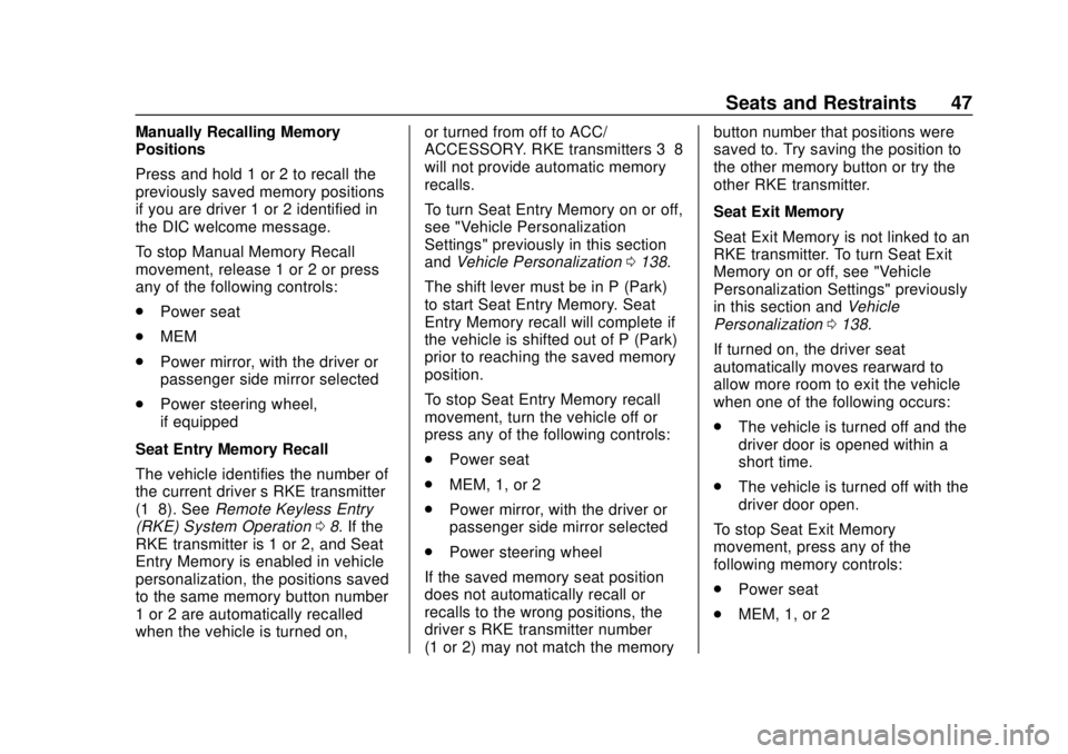 BUICK REGAL 2020 Service Manual Buick Regal Owner Manual (GMNA-Localizing-U.S./Canada-13557849) -
2020 - CRC - 6/25/19
Seats and Restraints 47
Manually Recalling Memory
Positions
Press and hold 1 or 2 to recall the
previously saved 