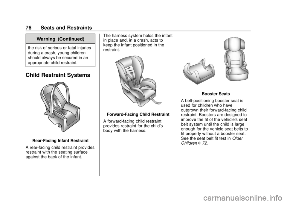 BUICK REGAL 2020 Manual PDF Buick Regal Owner Manual (GMNA-Localizing-U.S./Canada-13557849) -
2020 - CRC - 6/25/19
76 Seats and Restraints
Warning (Continued)
the risk of serious or fatal injuries
during a crash, young children
BUICK REGAL 2020 Manual PDF Buick Regal Owner Manual (GMNA-Localizing-U.S./Canada-13557849) -
2020 - CRC - 6/25/19
76 Seats and Restraints
Warning (Continued)
the risk of serious or fatal injuries
during a crash, young children