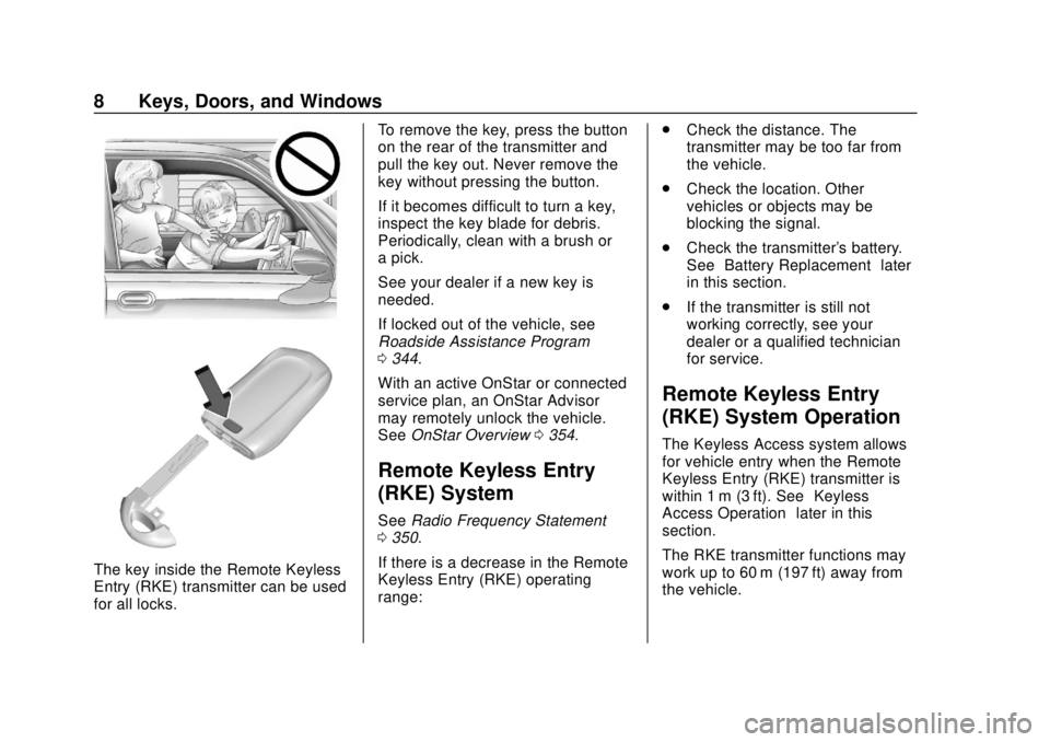 BUICK REGAL 2020 Owners Manual Buick Regal Owner Manual (GMNA-Localizing-U.S./Canada-13557849) -
2020 - CRC - 6/25/19
8 Keys, Doors, and Windows
The key inside the Remote Keyless
Entry (RKE) transmitter can be used
for all locks.To BUICK REGAL 2020 Owners Manual Buick Regal Owner Manual (GMNA-Localizing-U.S./Canada-13557849) -
2020 - CRC - 6/25/19
8 Keys, Doors, and Windows
The key inside the Remote Keyless
Entry (RKE) transmitter can be used
for all locks.To