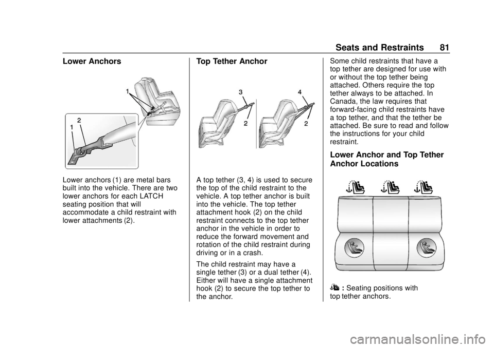 BUICK REGAL 2020 Manual Online Buick Regal Owner Manual (GMNA-Localizing-U.S./Canada-13557849) -
2020 - CRC - 6/25/19
Seats and Restraints 81
Lower Anchors
Lower anchors (1) are metal bars
built into the vehicle. There are two
lowe BUICK REGAL 2020 Manual Online Buick Regal Owner Manual (GMNA-Localizing-U.S./Canada-13557849) -
2020 - CRC - 6/25/19
Seats and Restraints 81
Lower Anchors
Lower anchors (1) are metal bars
built into the vehicle. There are two
lowe