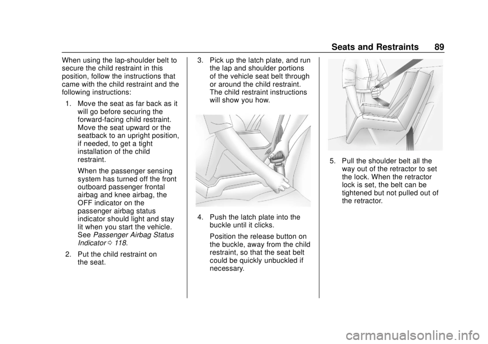 BUICK REGAL 2020 Manual Online Buick Regal Owner Manual (GMNA-Localizing-U.S./Canada-13557849) -
2020 - CRC - 6/25/19
Seats and Restraints 89
When using the lap-shoulder belt to
secure the child restraint in this
position, follow t BUICK REGAL 2020 Manual Online Buick Regal Owner Manual (GMNA-Localizing-U.S./Canada-13557849) -
2020 - CRC - 6/25/19
Seats and Restraints 89
When using the lap-shoulder belt to
secure the child restraint in this
position, follow t