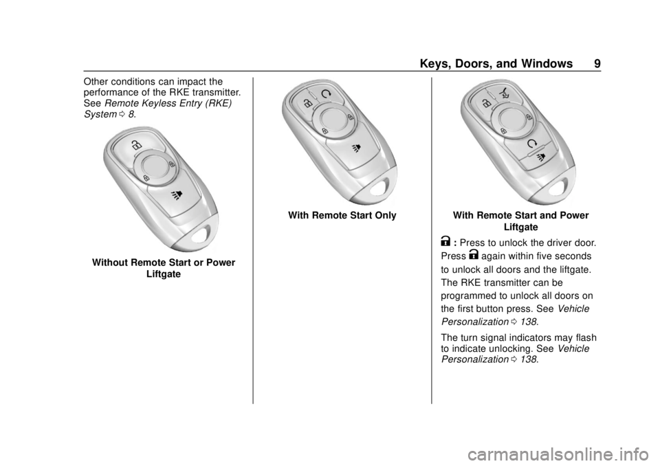 BUICK REGAL 2020 Owners Manual Buick Regal Owner Manual (GMNA-Localizing-U.S./Canada-13557849) -
2020 - CRC - 6/25/19
Keys, Doors, and Windows 9
Other conditions can impact the
performance of the RKE transmitter.
SeeRemote Keyless BUICK REGAL 2020 Owners Manual Buick Regal Owner Manual (GMNA-Localizing-U.S./Canada-13557849) -
2020 - CRC - 6/25/19
Keys, Doors, and Windows 9
Other conditions can impact the
performance of the RKE transmitter.
SeeRemote Keyless