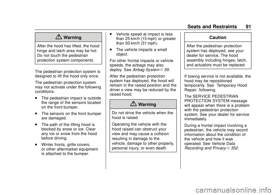 BUICK REGAL 2020  Owners Manual Buick Regal Owner Manual (GMNA-Localizing-U.S./Canada-13557849) -
2020 - CRC - 6/25/19
Seats and Restraints 91
{Warning
After the hood has lifted, the hood
hinge and latch area may be hot.
Do not touc