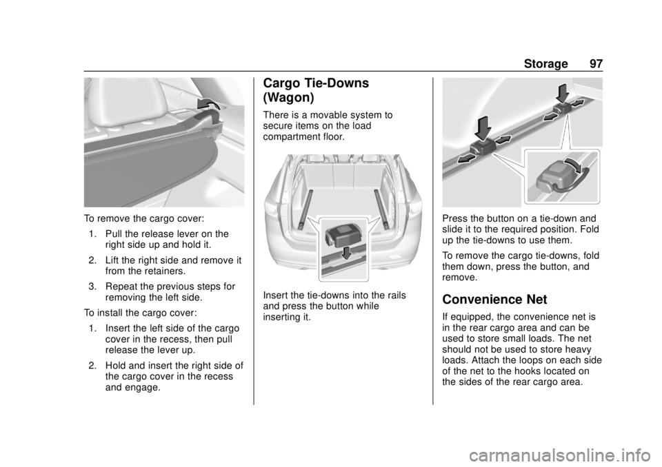 BUICK REGAL 2020 Owners Manual Buick Regal Owner Manual (GMNA-Localizing-U.S./Canada-13557849) -
2020 - CRC - 6/25/19
Storage 97
To remove the cargo cover:1. Pull the release lever on the right side up and hold it.
2. Lift the righ BUICK REGAL 2020 Owners Manual Buick Regal Owner Manual (GMNA-Localizing-U.S./Canada-13557849) -
2020 - CRC - 6/25/19
Storage 97
To remove the cargo cover:1. Pull the release lever on the right side up and hold it.
2. Lift the righ