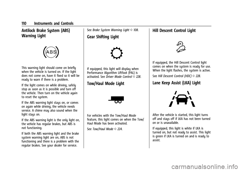GMC ACADIA 2021  Owners Manual GMC Acadia/Acadia Denali Owner Manual (GMNA-Localizing-U.S./Canada/
Mexico-14608671) - 2021 - CRC - 10/26/20
110 Instruments and Controls
Antilock Brake System (ABS)
Warning Light
This warning light s