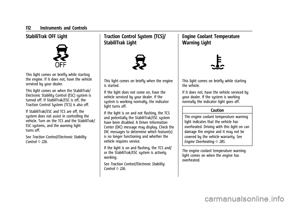 GMC ACADIA 2021  Owners Manual GMC Acadia/Acadia Denali Owner Manual (GMNA-Localizing-U.S./Canada/
Mexico-14608671) - 2021 - CRC - 10/26/20
112 Instruments and Controls
StabiliTrak OFF Light
This light comes on briefly while starti