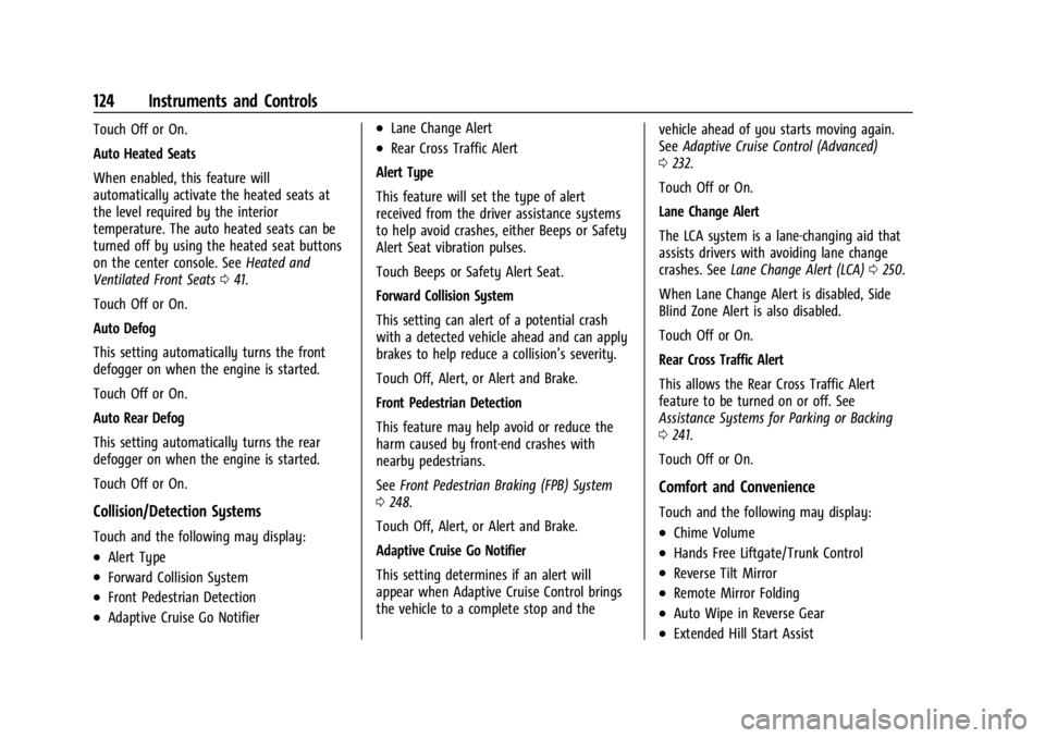 GMC ACADIA 2021  Owners Manual GMC Acadia/Acadia Denali Owner Manual (GMNA-Localizing-U.S./Canada/
Mexico-14608671) - 2021 - CRC - 10/26/20
124 Instruments and Controls
Touch Off or On.
Auto Heated Seats
When enabled, this feature 