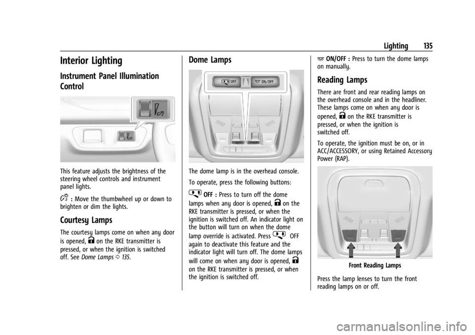 GMC ACADIA 2021  Owners Manual GMC Acadia/Acadia Denali Owner Manual (GMNA-Localizing-U.S./Canada/
Mexico-14608671) - 2021 - CRC - 10/26/20
Lighting 135
Interior Lighting
Instrument Panel Illumination
Control
This feature adjusts t