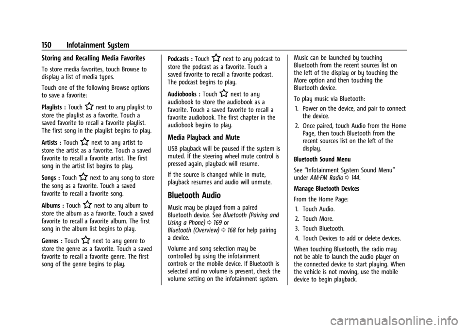 GMC ACADIA 2021 Owners Manual GMC Acadia/Acadia Denali Owner Manual (GMNA-Localizing-U.S./Canada/
Mexico-14608671) - 2021 - CRC - 10/26/20
150 Infotainment System
Storing and Recalling Media Favorites
To store media favorites, tou GMC ACADIA 2021 Owners Manual GMC Acadia/Acadia Denali Owner Manual (GMNA-Localizing-U.S./Canada/
Mexico-14608671) - 2021 - CRC - 10/26/20
150 Infotainment System
Storing and Recalling Media Favorites
To store media favorites, tou