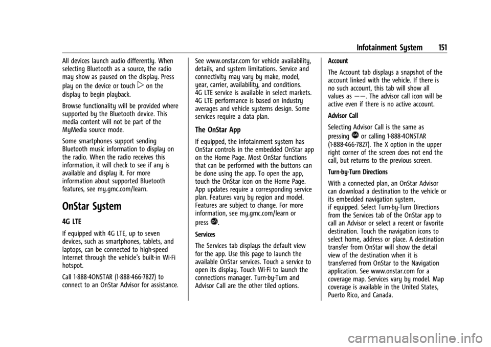 GMC ACADIA 2021  Owners Manual GMC Acadia/Acadia Denali Owner Manual (GMNA-Localizing-U.S./Canada/
Mexico-14608671) - 2021 - CRC - 10/26/20
Infotainment System 151
All devices launch audio differently. When
selecting Bluetooth as a