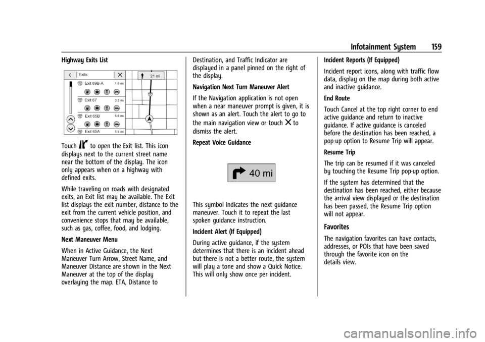GMC ACADIA 2021 User Guide GMC Acadia/Acadia Denali Owner Manual (GMNA-Localizing-U.S./Canada/
Mexico-14608671) - 2021 - CRC - 10/26/20
Infotainment System 159
Highway Exits List
TouchCto open the Exit list. This icon
displays GMC ACADIA 2021 User Guide GMC Acadia/Acadia Denali Owner Manual (GMNA-Localizing-U.S./Canada/
Mexico-14608671) - 2021 - CRC - 10/26/20
Infotainment System 159
Highway Exits List
TouchCto open the Exit list. This icon
displays