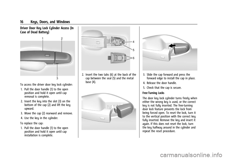 GMC ACADIA 2021 User Guide GMC Acadia/Acadia Denali Owner Manual (GMNA-Localizing-U.S./Canada/
Mexico-14608671) - 2021 - CRC - 10/26/20
16 Keys, Doors, and Windows
Driver Door Key Lock Cylinder Access (In
Case of Dead Battery)
