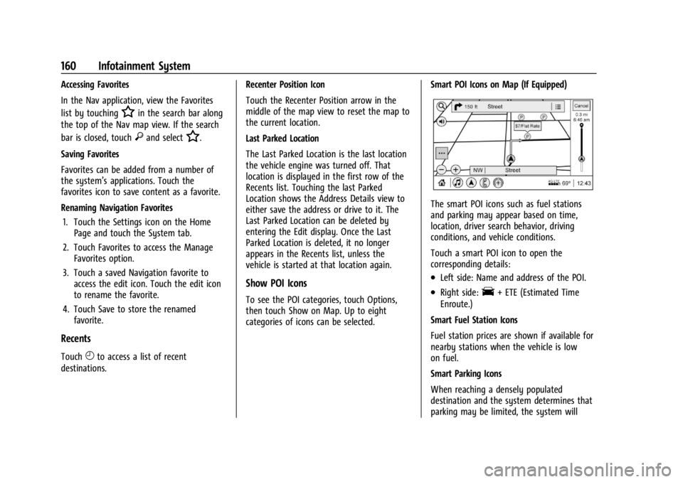 GMC ACADIA 2021  Owners Manual GMC Acadia/Acadia Denali Owner Manual (GMNA-Localizing-U.S./Canada/
Mexico-14608671) - 2021 - CRC - 10/26/20
160 Infotainment System
Accessing Favorites
In the Nav application, view the Favorites
list