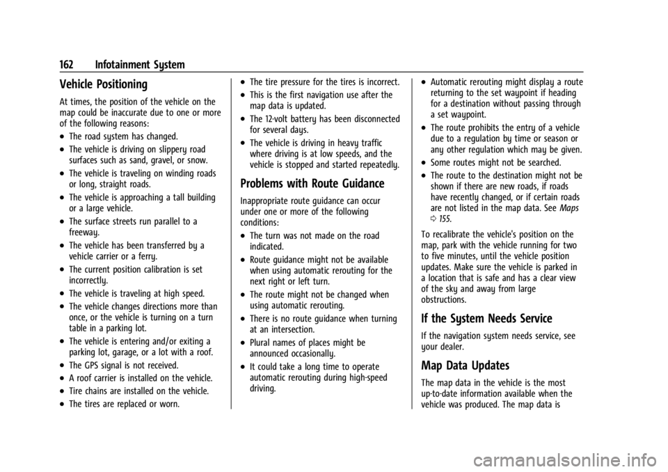 GMC ACADIA 2021  Owners Manual GMC Acadia/Acadia Denali Owner Manual (GMNA-Localizing-U.S./Canada/
Mexico-14608671) - 2021 - CRC - 10/26/20
162 Infotainment System
Vehicle Positioning
At times, the position of the vehicle on the
ma