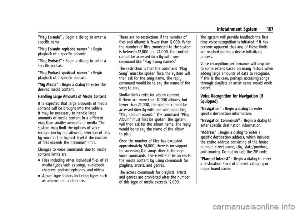 GMC ACADIA 2021 User Guide GMC Acadia/Acadia Denali Owner Manual (GMNA-Localizing-U.S./Canada/
Mexico-14608671) - 2021 - CRC - 10/26/20
Infotainment System 167
“Play Episode”:Begin a dialog to enter a
specific name.
“Play GMC ACADIA 2021 User Guide GMC Acadia/Acadia Denali Owner Manual (GMNA-Localizing-U.S./Canada/
Mexico-14608671) - 2021 - CRC - 10/26/20
Infotainment System 167
“Play Episode”:Begin a dialog to enter a
specific name.
“Play