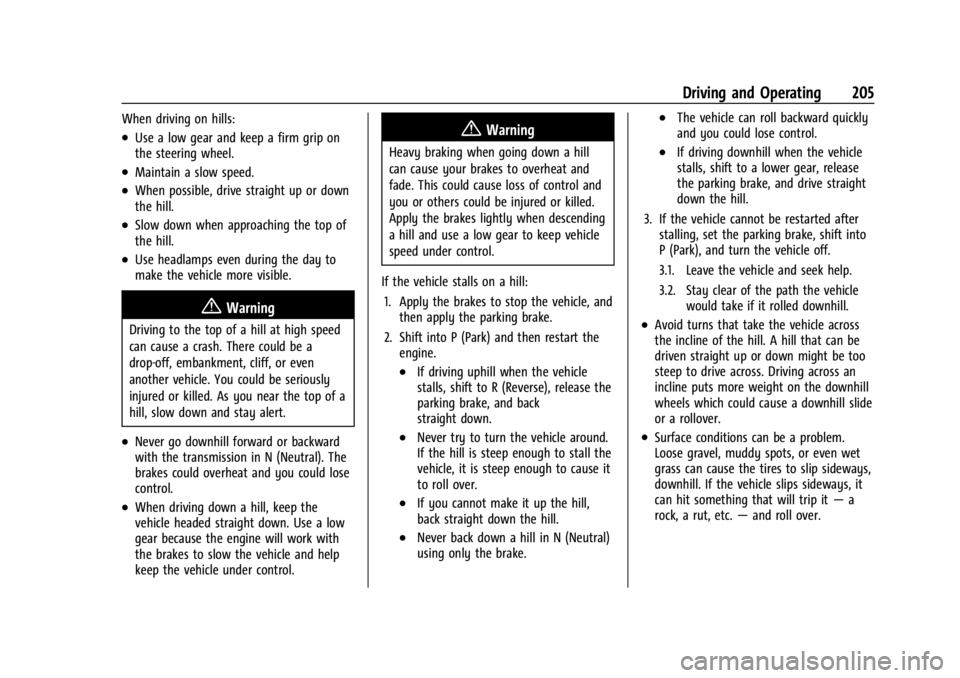 GMC ACADIA 2021 User Guide GMC Acadia/Acadia Denali Owner Manual (GMNA-Localizing-U.S./Canada/
Mexico-14608671) - 2021 - CRC - 10/26/20
Driving and Operating 205
When driving on hills:
.Use a low gear and keep a firm grip on
th