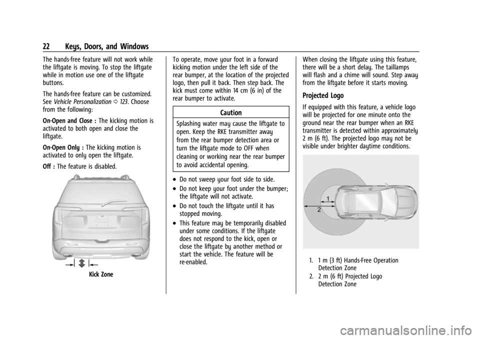 GMC ACADIA 2021 Owners Manual GMC Acadia/Acadia Denali Owner Manual (GMNA-Localizing-U.S./Canada/
Mexico-14608671) - 2021 - CRC - 10/26/20
22 Keys, Doors, and Windows
The hands-free feature will not work while
the liftgate is movi GMC ACADIA 2021 Owners Manual GMC Acadia/Acadia Denali Owner Manual (GMNA-Localizing-U.S./Canada/
Mexico-14608671) - 2021 - CRC - 10/26/20
22 Keys, Doors, and Windows
The hands-free feature will not work while
the liftgate is movi