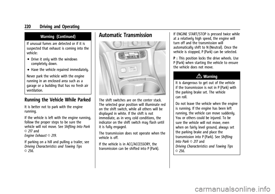 GMC ACADIA 2021 Owners Guide GMC Acadia/Acadia Denali Owner Manual (GMNA-Localizing-U.S./Canada/
Mexico-14608671) - 2021 - CRC - 10/26/20
220 Driving and Operating
Warning (Continued)
If unusual fumes are detected or if it is
sus GMC ACADIA 2021 Owners Guide GMC Acadia/Acadia Denali Owner Manual (GMNA-Localizing-U.S./Canada/
Mexico-14608671) - 2021 - CRC - 10/26/20
220 Driving and Operating
Warning (Continued)
If unusual fumes are detected or if it is
sus
