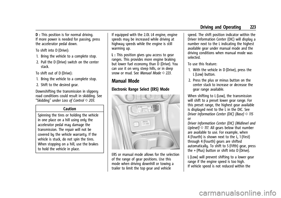 GMC ACADIA 2021 Repair Manual GMC Acadia/Acadia Denali Owner Manual (GMNA-Localizing-U.S./Canada/
Mexico-14608671) - 2021 - CRC - 10/26/20
Driving and Operating 223
D :This position is for normal driving.
If more power is needed f GMC ACADIA 2021 Repair Manual GMC Acadia/Acadia Denali Owner Manual (GMNA-Localizing-U.S./Canada/
Mexico-14608671) - 2021 - CRC - 10/26/20
Driving and Operating 223
D :This position is for normal driving.
If more power is needed f
