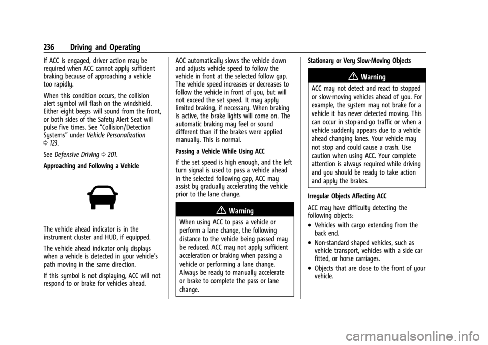GMC ACADIA 2021  Owners Manual GMC Acadia/Acadia Denali Owner Manual (GMNA-Localizing-U.S./Canada/
Mexico-14608671) - 2021 - CRC - 10/26/20
236 Driving and Operating
If ACC is engaged, driver action may be
required when ACC cannot 