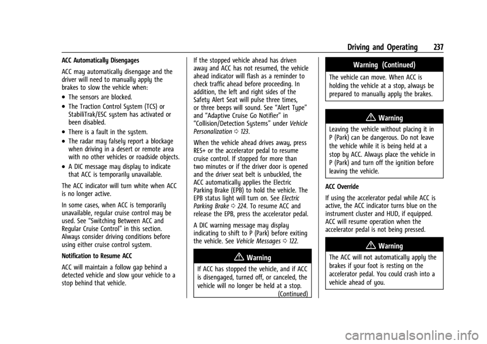 GMC ACADIA 2021 Owners Manual GMC Acadia/Acadia Denali Owner Manual (GMNA-Localizing-U.S./Canada/
Mexico-14608671) - 2021 - CRC - 10/26/20
Driving and Operating 237
ACC Automatically Disengages
ACC may automatically disengage and GMC ACADIA 2021 Owners Manual GMC Acadia/Acadia Denali Owner Manual (GMNA-Localizing-U.S./Canada/
Mexico-14608671) - 2021 - CRC - 10/26/20
Driving and Operating 237
ACC Automatically Disengages
ACC may automatically disengage and