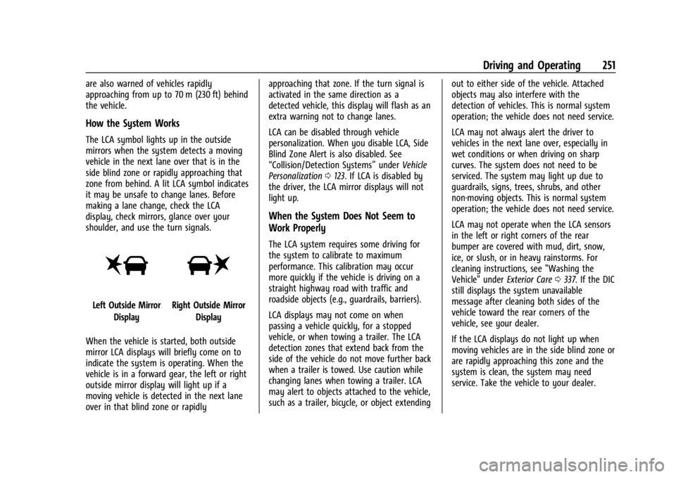 GMC ACADIA 2021 Owners Manual GMC Acadia/Acadia Denali Owner Manual (GMNA-Localizing-U.S./Canada/
Mexico-14608671) - 2021 - CRC - 10/26/20
Driving and Operating 251
are also warned of vehicles rapidly
approaching from up to 70 m ( GMC ACADIA 2021 Owners Manual GMC Acadia/Acadia Denali Owner Manual (GMNA-Localizing-U.S./Canada/
Mexico-14608671) - 2021 - CRC - 10/26/20
Driving and Operating 251
are also warned of vehicles rapidly
approaching from up to 70 m (