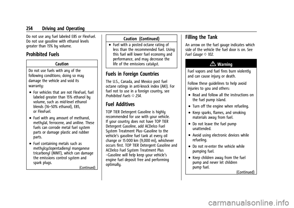 GMC ACADIA 2021  Owners Manual GMC Acadia/Acadia Denali Owner Manual (GMNA-Localizing-U.S./Canada/
Mexico-14608671) - 2021 - CRC - 10/26/20
254 Driving and Operating
Do not use any fuel labeled E85 or FlexFuel.
Do not use gasoline 