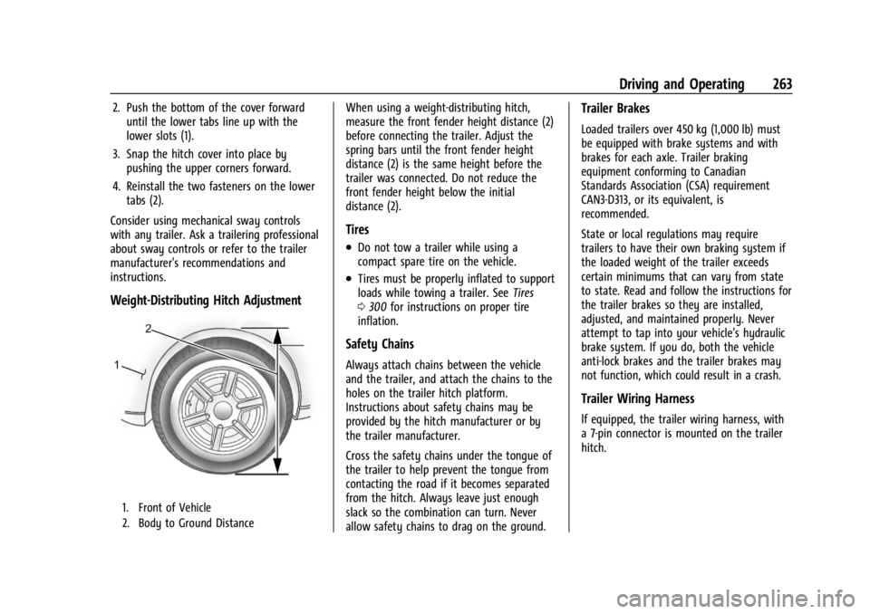 GMC ACADIA 2021 Owners Manual GMC Acadia/Acadia Denali Owner Manual (GMNA-Localizing-U.S./Canada/
Mexico-14608671) - 2021 - CRC - 10/26/20
Driving and Operating 263
2. Push the bottom of the cover forwarduntil the lower tabs line GMC ACADIA 2021 Owners Manual GMC Acadia/Acadia Denali Owner Manual (GMNA-Localizing-U.S./Canada/
Mexico-14608671) - 2021 - CRC - 10/26/20
Driving and Operating 263
2. Push the bottom of the cover forwarduntil the lower tabs line