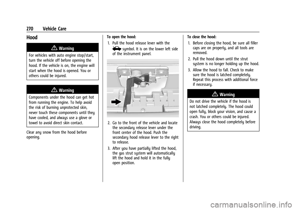 GMC ACADIA 2021  Owners Manual GMC Acadia/Acadia Denali Owner Manual (GMNA-Localizing-U.S./Canada/
Mexico-14608671) - 2021 - CRC - 10/26/20
270 Vehicle Care
Hood
{Warning
For vehicles with auto engine stop/start,
turn the vehicle o