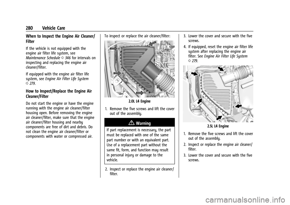 GMC ACADIA 2021 Owners Manual GMC Acadia/Acadia Denali Owner Manual (GMNA-Localizing-U.S./Canada/
Mexico-14608671) - 2021 - CRC - 10/26/20
280 Vehicle Care
When to Inspect the Engine Air Cleaner/
Filter
If the vehicle is not equip GMC ACADIA 2021 Owners Manual GMC Acadia/Acadia Denali Owner Manual (GMNA-Localizing-U.S./Canada/
Mexico-14608671) - 2021 - CRC - 10/26/20
280 Vehicle Care
When to Inspect the Engine Air Cleaner/
Filter
If the vehicle is not equip