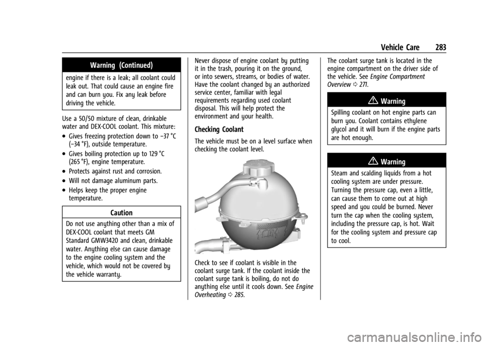 GMC ACADIA 2021  Owners Manual GMC Acadia/Acadia Denali Owner Manual (GMNA-Localizing-U.S./Canada/
Mexico-14608671) - 2021 - CRC - 10/26/20
Vehicle Care 283
Warning (Continued)
engine if there is a leak; all coolant could
leak out.