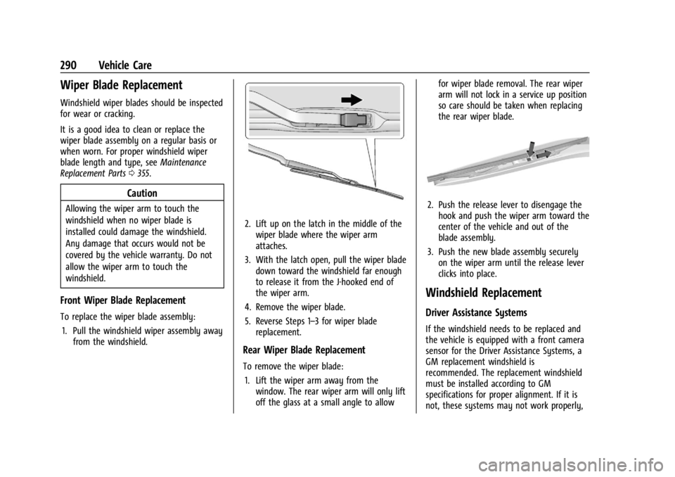 GMC ACADIA 2021  Owners Manual GMC Acadia/Acadia Denali Owner Manual (GMNA-Localizing-U.S./Canada/
Mexico-14608671) - 2021 - CRC - 10/26/20
290 Vehicle Care
Wiper Blade Replacement
Windshield wiper blades should be inspected
for we