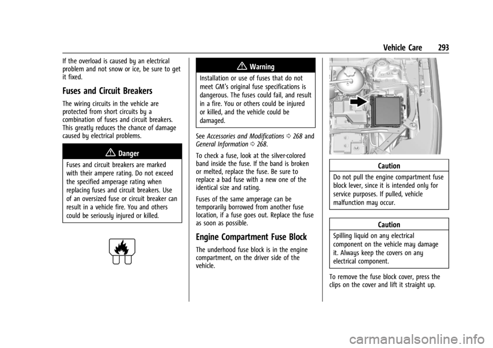 GMC ACADIA 2021 Owners Manual GMC Acadia/Acadia Denali Owner Manual (GMNA-Localizing-U.S./Canada/
Mexico-14608671) - 2021 - CRC - 10/26/20
Vehicle Care 293
If the overload is caused by an electrical
problem and not snow or ice, be GMC ACADIA 2021 Owners Manual GMC Acadia/Acadia Denali Owner Manual (GMNA-Localizing-U.S./Canada/
Mexico-14608671) - 2021 - CRC - 10/26/20
Vehicle Care 293
If the overload is caused by an electrical
problem and not snow or ice, be