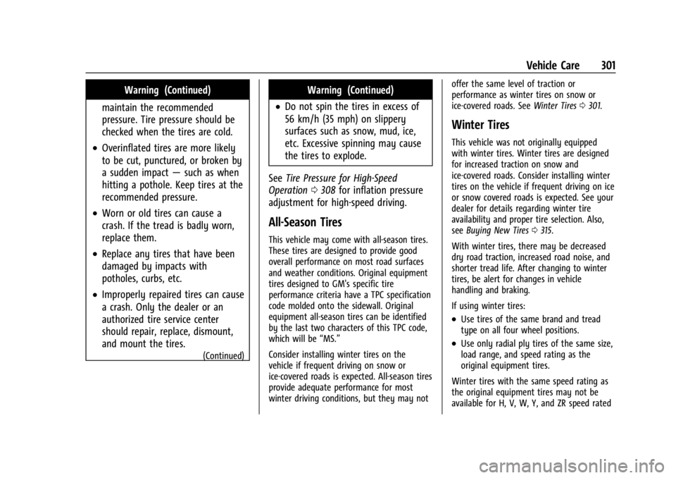 GMC ACADIA 2021  Owners Manual GMC Acadia/Acadia Denali Owner Manual (GMNA-Localizing-U.S./Canada/
Mexico-14608671) - 2021 - CRC - 10/26/20
Vehicle Care 301
Warning (Continued)
maintain the recommended
pressure. Tire pressure shoul