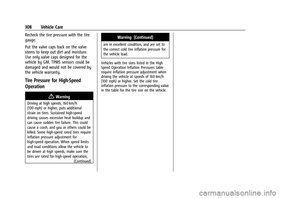GMC ACADIA 2021 Owners Manual GMC Acadia/Acadia Denali Owner Manual (GMNA-Localizing-U.S./Canada/
Mexico-14608671) - 2021 - CRC - 10/26/20
308 Vehicle Care
Recheck the tire pressure with the tire
gauge.
Put the valve caps back on GMC ACADIA 2021 Owners Manual GMC Acadia/Acadia Denali Owner Manual (GMNA-Localizing-U.S./Canada/
Mexico-14608671) - 2021 - CRC - 10/26/20
308 Vehicle Care
Recheck the tire pressure with the tire
gauge.
Put the valve caps back on