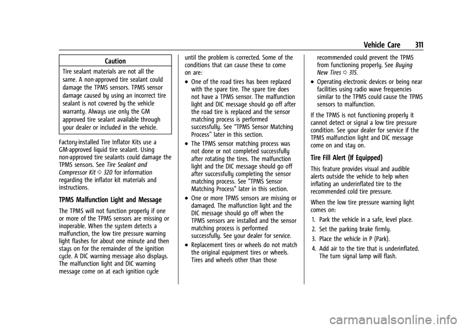 GMC ACADIA 2021 Owners Manual GMC Acadia/Acadia Denali Owner Manual (GMNA-Localizing-U.S./Canada/
Mexico-14608671) - 2021 - CRC - 10/26/20
Vehicle Care 311
Caution
Tire sealant materials are not all the
same. A non-approved tire s GMC ACADIA 2021 Owners Manual GMC Acadia/Acadia Denali Owner Manual (GMNA-Localizing-U.S./Canada/
Mexico-14608671) - 2021 - CRC - 10/26/20
Vehicle Care 311
Caution
Tire sealant materials are not all the
same. A non-approved tire s