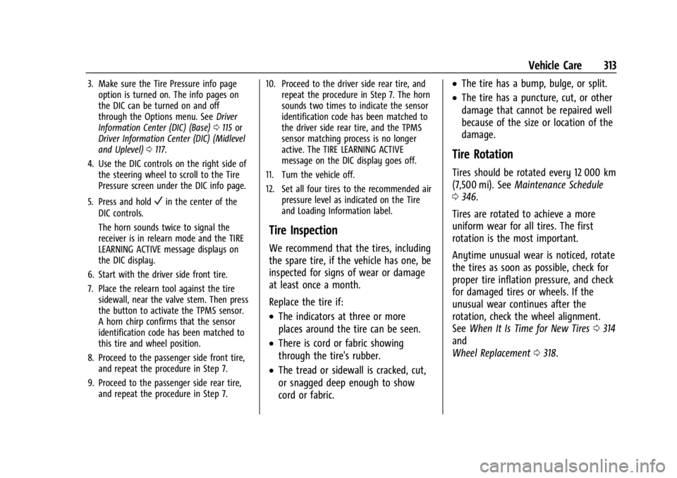 GMC ACADIA 2021 Owners Manual GMC Acadia/Acadia Denali Owner Manual (GMNA-Localizing-U.S./Canada/
Mexico-14608671) - 2021 - CRC - 10/26/20
Vehicle Care 313
3. Make sure the Tire Pressure info pageoption is turned on. The info page GMC ACADIA 2021 Owners Manual GMC Acadia/Acadia Denali Owner Manual (GMNA-Localizing-U.S./Canada/
Mexico-14608671) - 2021 - CRC - 10/26/20
Vehicle Care 313
3. Make sure the Tire Pressure info pageoption is turned on. The info page