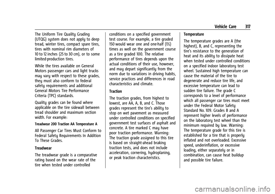 GMC ACADIA 2021 Owners Manual GMC Acadia/Acadia Denali Owner Manual (GMNA-Localizing-U.S./Canada/
Mexico-14608671) - 2021 - CRC - 10/26/20
Vehicle Care 317
The Uniform Tire Quality Grading
(UTQG) system does not apply to deep
trea GMC ACADIA 2021 Owners Manual GMC Acadia/Acadia Denali Owner Manual (GMNA-Localizing-U.S./Canada/
Mexico-14608671) - 2021 - CRC - 10/26/20
Vehicle Care 317
The Uniform Tire Quality Grading
(UTQG) system does not apply to deep
trea