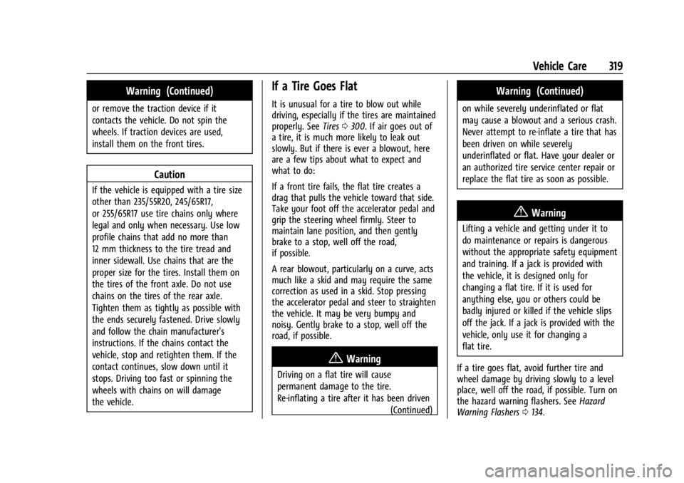GMC ACADIA 2021 Owners Guide GMC Acadia/Acadia Denali Owner Manual (GMNA-Localizing-U.S./Canada/
Mexico-14608671) - 2021 - CRC - 10/26/20
Vehicle Care 319
Warning (Continued)
or remove the traction device if it
contacts the vehic GMC ACADIA 2021 Owners Guide GMC Acadia/Acadia Denali Owner Manual (GMNA-Localizing-U.S./Canada/
Mexico-14608671) - 2021 - CRC - 10/26/20
Vehicle Care 319
Warning (Continued)
or remove the traction device if it
contacts the vehic